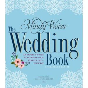 The Wedding Book: An Expert's Guide to Planning Your Perfect Day--Your Way -- Mi